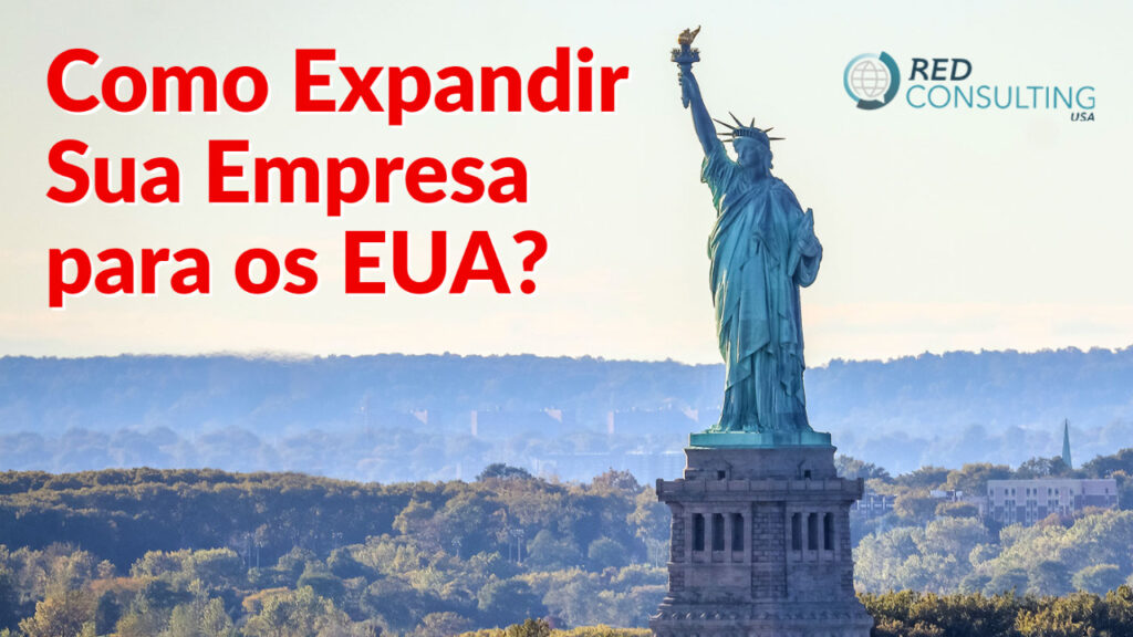 Como Expandir Sua Empresa para os EUA: Estratégias de Expansão de Empresas com a Red Consulting 1